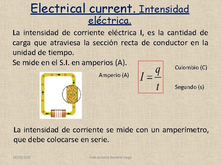 Electrical current. eléctrica. Intensidad La intensidad de corriente eléctrica I, es la cantidad de