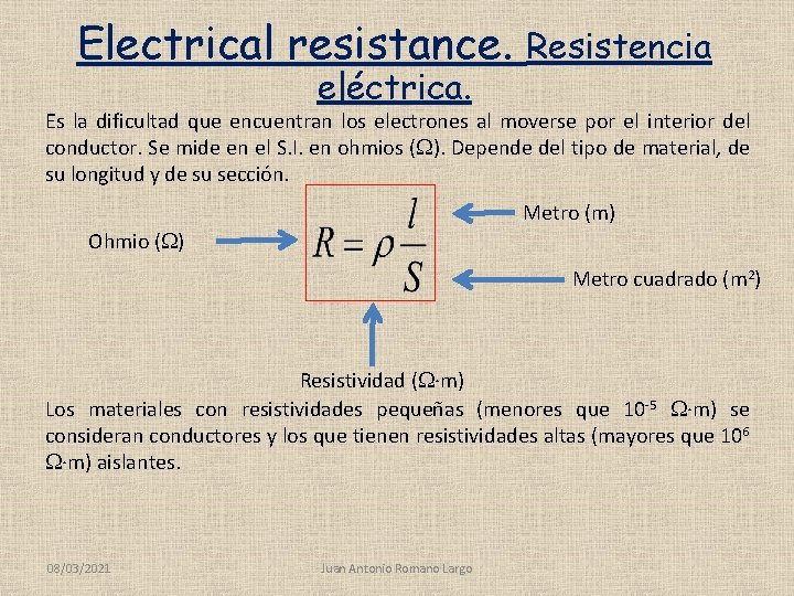 Electrical resistance. eléctrica. Resistencia Es la dificultad que encuentran los electrones al moverse por