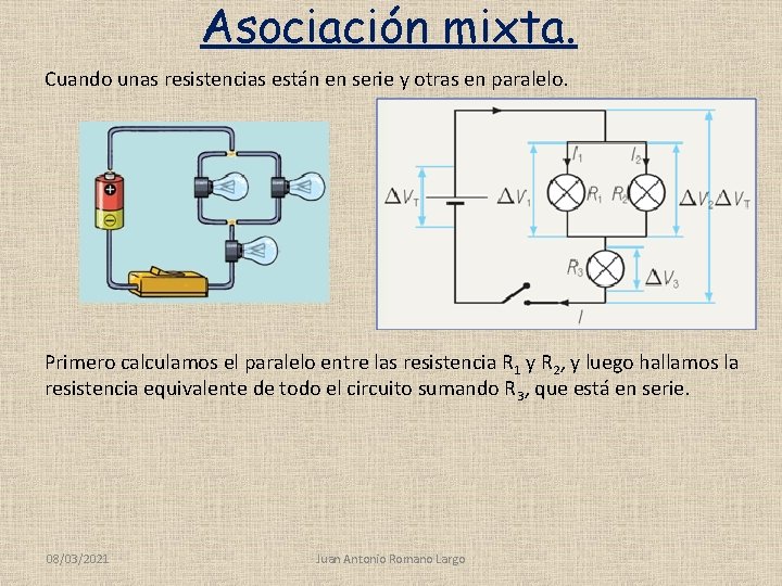 Asociación mixta. Cuando unas resistencias están en serie y otras en paralelo. Primero calculamos