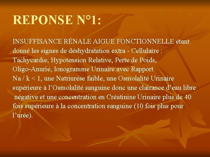 REPONSE N° 1: INSUFFISANCE RÉNALE AIGUE FONCTIONNELLE étant donné les signes de déshydratation extra