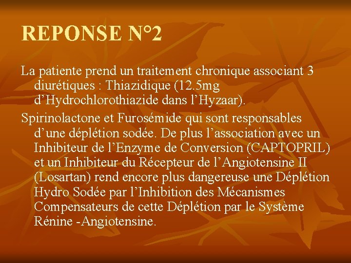 REPONSE N° 2 La patiente prend un traitement chronique associant 3 diurétiques : Thiazidique