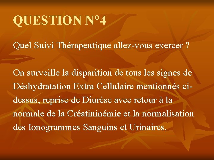 QUESTION N° 4 Quel Suivi Thérapeutique allez-vous exercer ? On surveille la disparition de