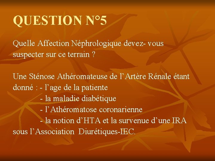 QUESTION N° 5 Quelle Affection Néphrologique devez- vous suspecter sur ce terrain ? Une