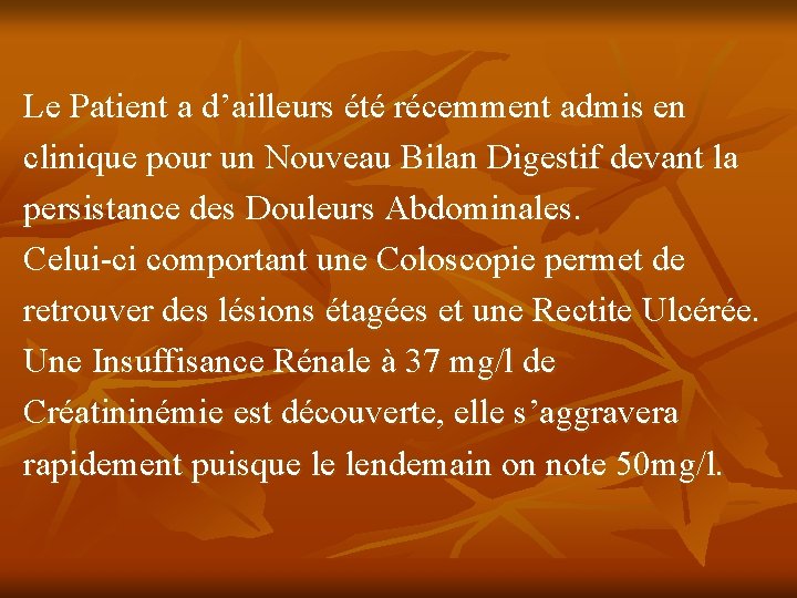 Le Patient a d’ailleurs été récemment admis en clinique pour un Nouveau Bilan Digestif