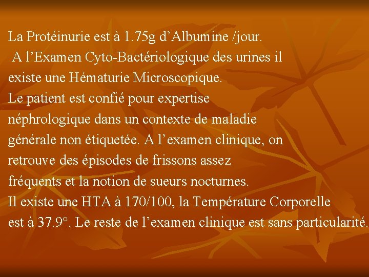 La Protéinurie est à 1. 75 g d’Albumine /jour. A l’Examen Cyto-Bactériologique des urines