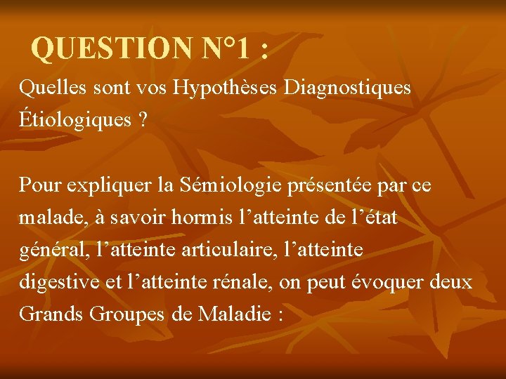 QUESTION N° 1 : Quelles sont vos Hypothèses Diagnostiques Étiologiques ? Pour expliquer la