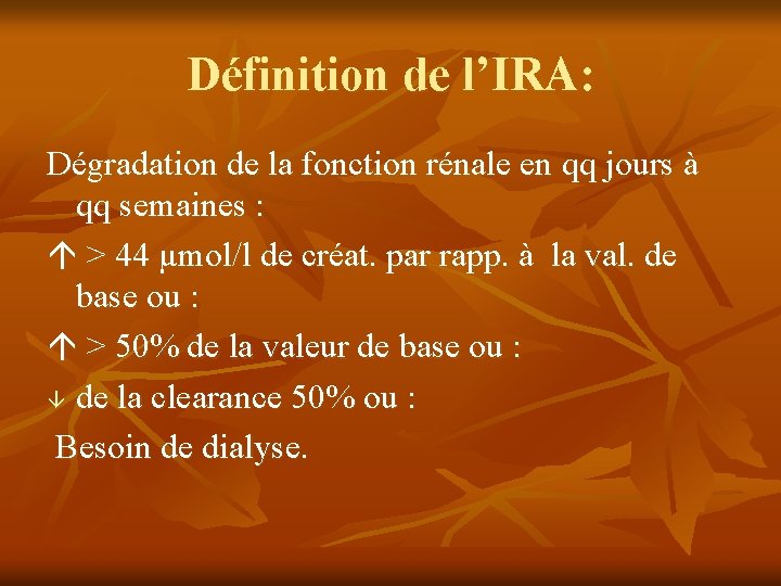 Définition de l’IRA: Dégradation de la fonction rénale en qq jours à qq semaines