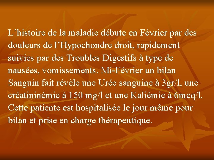 L’histoire de la maladie débute en Février par des douleurs de l’Hypochondre droit, rapidement