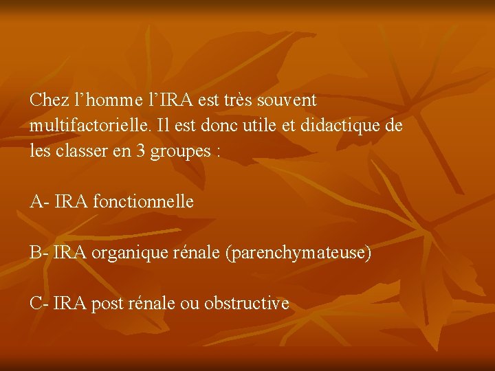 Chez l’homme l’IRA est très souvent multifactorielle. Il est donc utile et didactique de