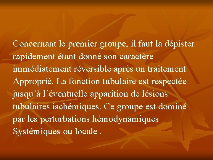 Concernant le premier groupe, il faut la dépister rapidement étant donné son caractère immédiatement