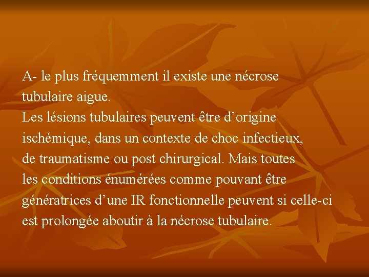 A- le plus fréquemment il existe une nécrose tubulaire aigue. Les lésions tubulaires peuvent