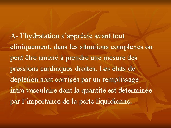 A- l’hydratation s’apprécie avant tout cliniquement, dans les situations complexes on peut être amené
