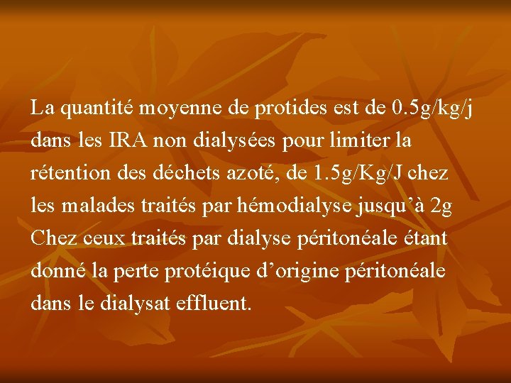 La quantité moyenne de protides est de 0. 5 g/kg/j dans les IRA non