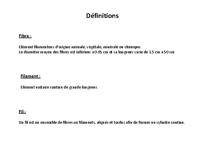 Définitions Fibre : Elément filamenteux d’origine animale, végétale, minérale ou chimique. Le diamètre moyen