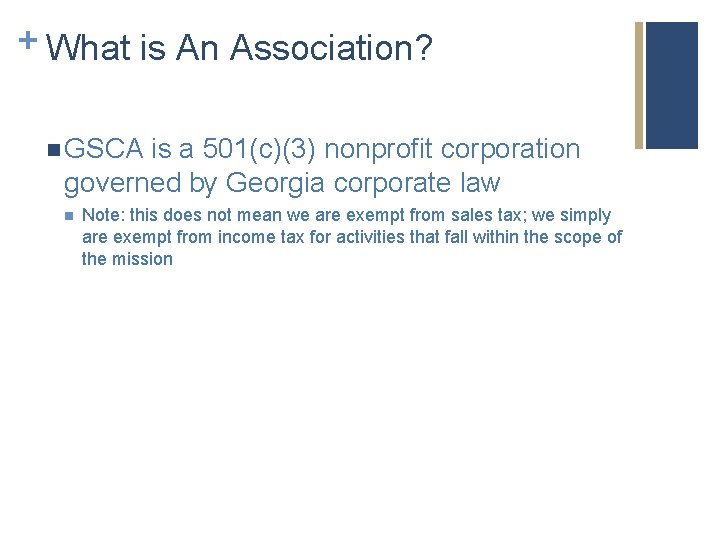 + What is An Association? n GSCA is a 501(c)(3) nonprofit corporation governed by