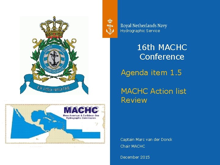 Hydrographic Service 16 th MACHC Conference Agenda item 1. 5 MACHC Action list Review