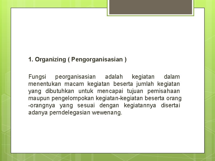 1. Organizing ( Pengorganisasian ) Fungsi peorganisasian adalah kegiatan dalam menentukan macam kegiatan beserta