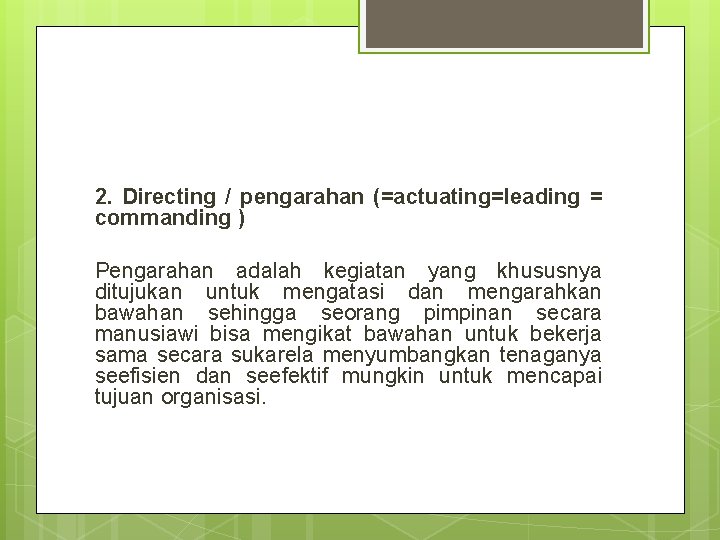 2. Directing / pengarahan (=actuating=leading = commanding ) Pengarahan adalah kegiatan yang khususnya ditujukan