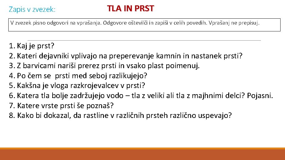 Zapis v zvezek: TLA IN PRST V zvezek pisno odgovori na vprašanja. Odgovore oštevilči