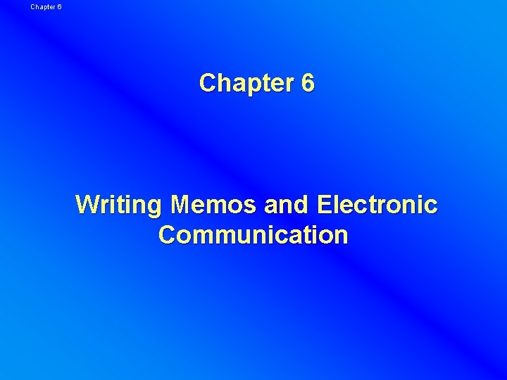 Chapter 6 Writing Memos and Electronic Communication 