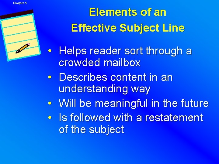 Chapter 6 Elements of an Effective Subject Line • Helps reader sort through a