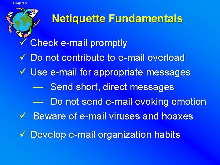 Chapter 6 Netiquette Fundamentals ü ü ü Check e-mail promptly Do not contribute to