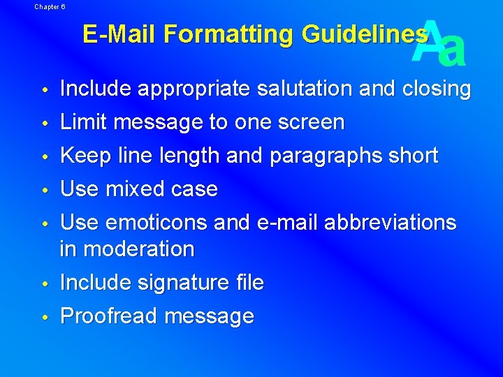 Chapter 6 Aa E-Mail Formatting Guidelines Include appropriate salutation and closing Limit message to