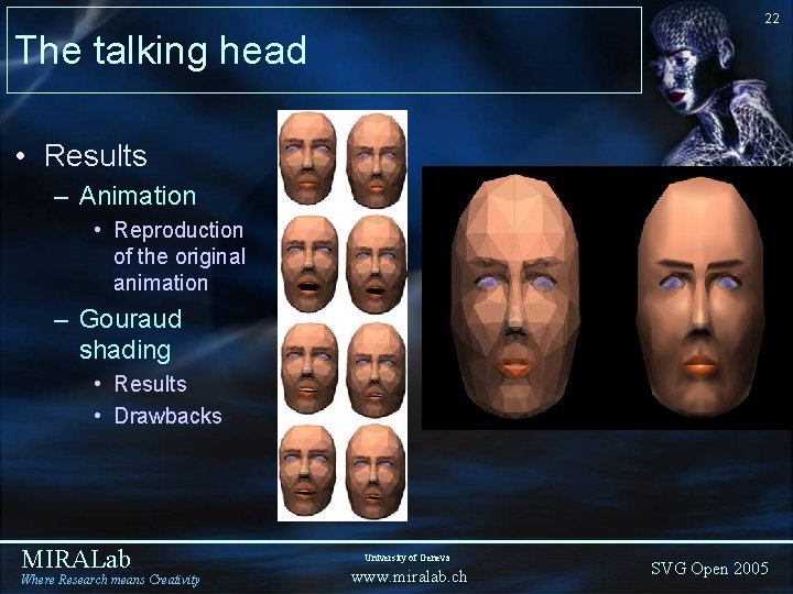 22 The talking head • Results – Animation • Reproduction of the original animation