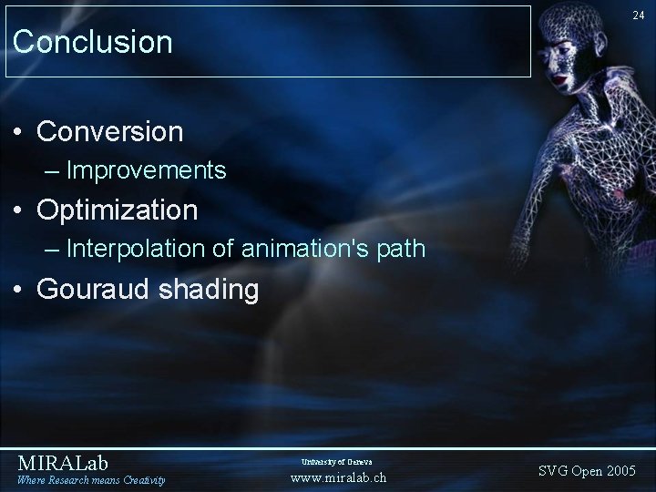 24 Conclusion • Conversion – Improvements • Optimization – Interpolation of animation's path • 24 Conclusion • Conversion – Improvements • Optimization – Interpolation of animation's path •