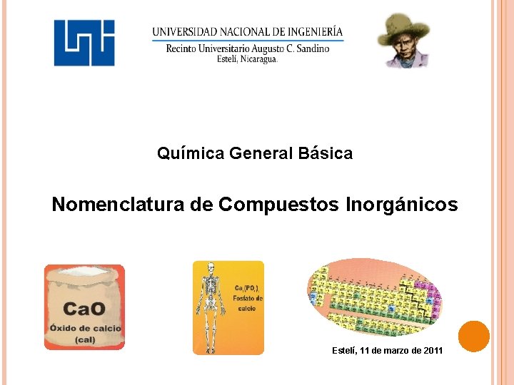 Química General Básica Nomenclatura de Compuestos Inorgánicos Estelí, 11 de marzo de 2011 
