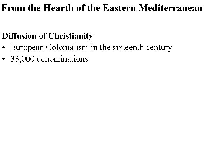 From the Hearth of the Eastern Mediterranean Diffusion of Christianity • European Colonialism in