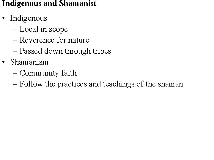 Indigenous and Shamanist • Indigenous – Local in scope – Reverence for nature –