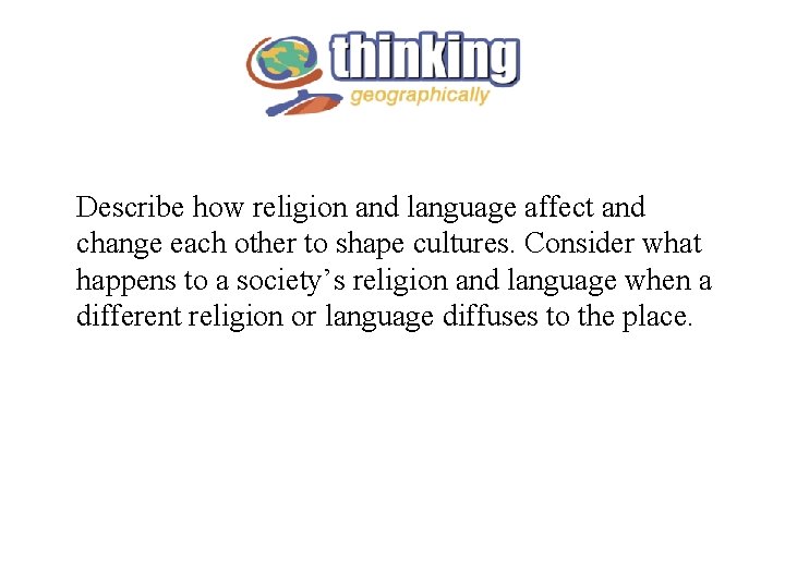 Describe how religion and language affect and change each other to shape cultures. Consider