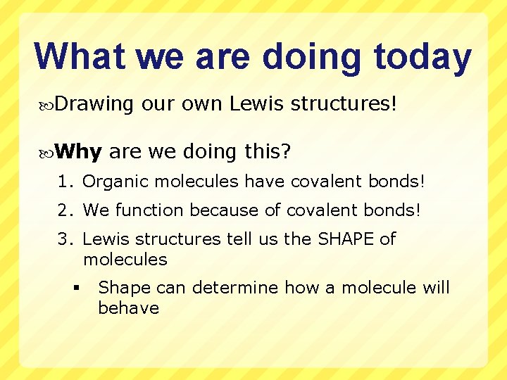 What we are doing today Drawing Why our own Lewis structures! are we doing