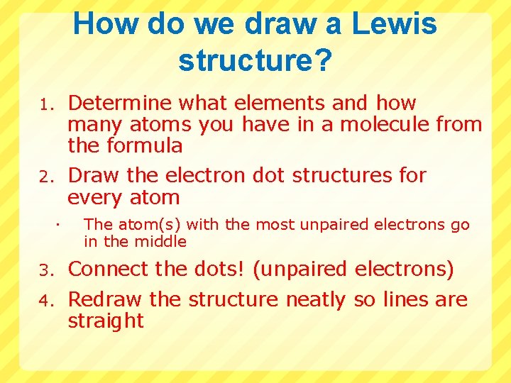 How do we draw a Lewis structure? 1. Determine what elements and how many