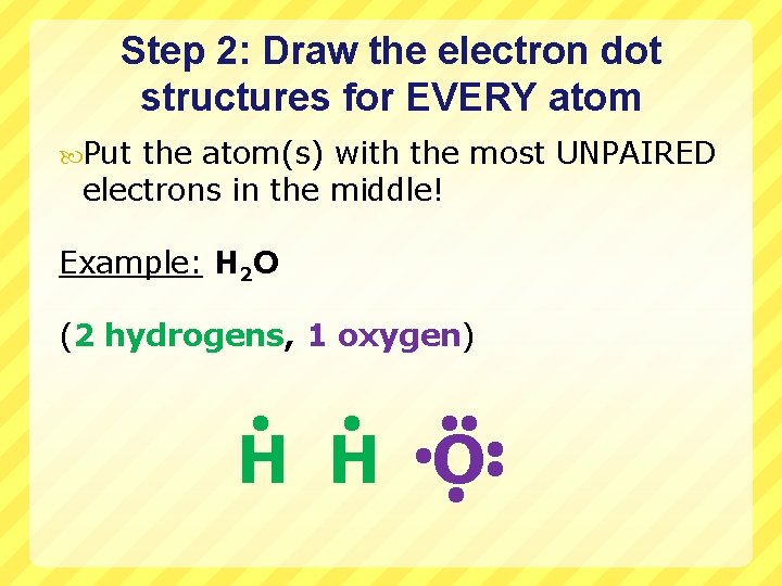 Step 2: Draw the electron dot structures for EVERY atom Put the atom(s) with