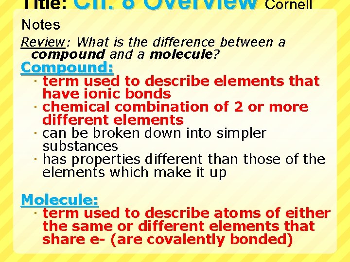 Title: Ch. 8 Overview Cornell Notes Review: What is the difference between a compound