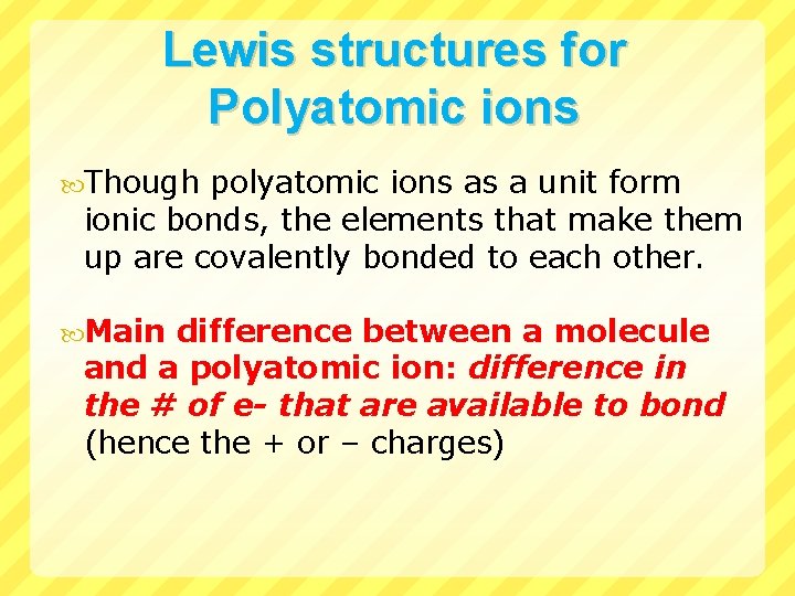 Lewis structures for Polyatomic ions Though polyatomic ions as a unit form ionic bonds,