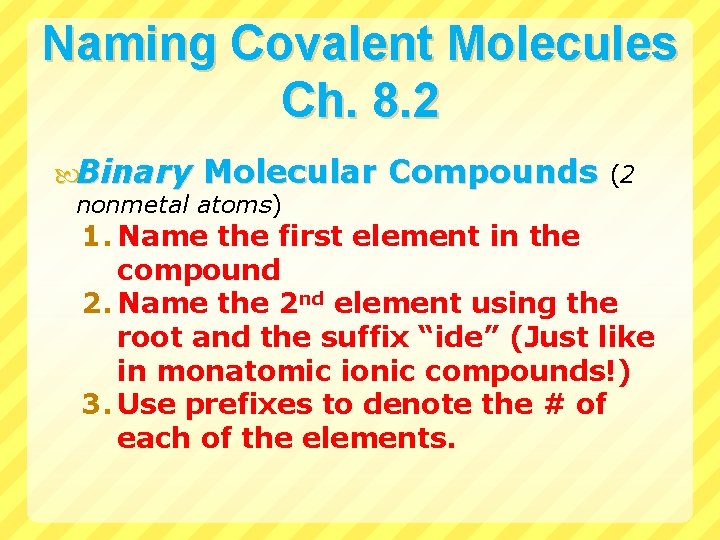 Naming Covalent Molecules Ch. 8. 2 Binary Molecular Compounds nonmetal atoms) (2 1. Name