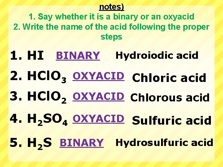 notes) 1. Say whether it is a binary or an oxyacid 2. Write the