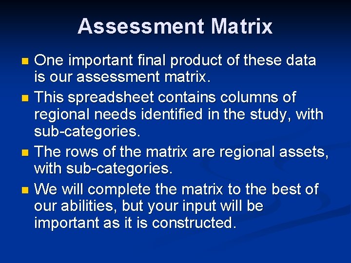 Assessment Matrix One important final product of these data is our assessment matrix. n