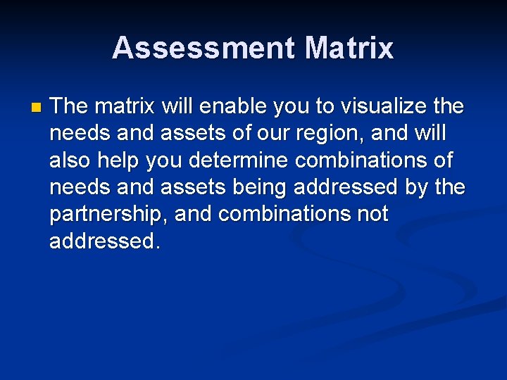 Assessment Matrix n The matrix will enable you to visualize the needs and assets