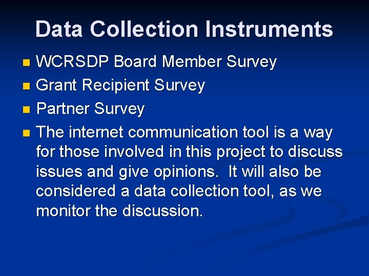 Data Collection Instruments WCRSDP Board Member Survey n Grant Recipient Survey n Partner Survey