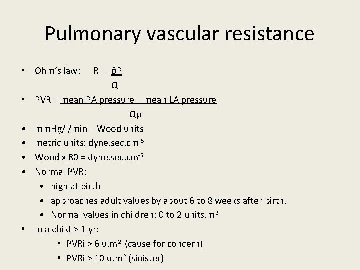 Pulmonary vascular resistance • Ohm’s law: • • • R = ∂P Q PVR
