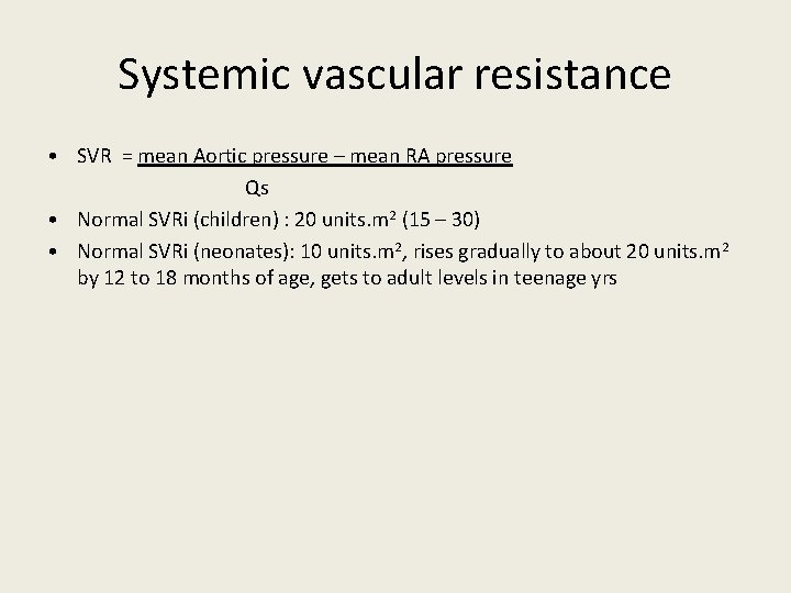 Systemic vascular resistance • SVR = mean Aortic pressure – mean RA pressure Qs