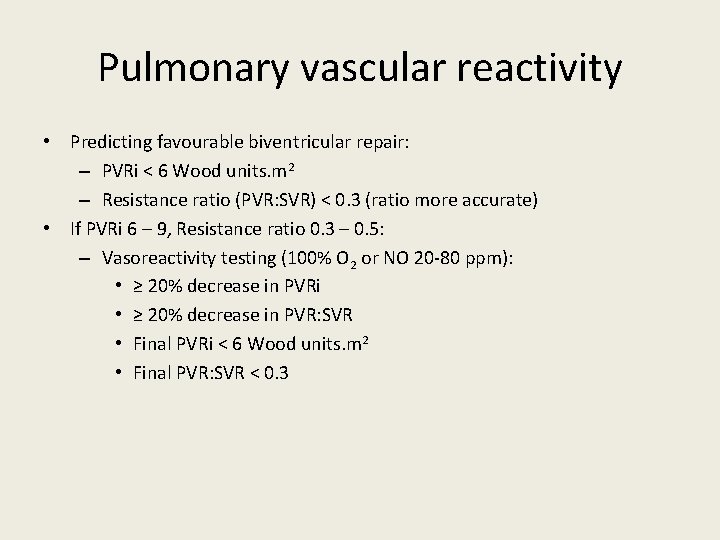 Pulmonary vascular reactivity • Predicting favourable biventricular repair: – PVRi < 6 Wood units.