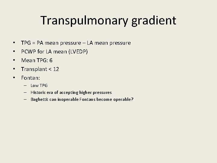 Transpulmonary gradient • • • TPG = PA mean pressure – LA mean pressure