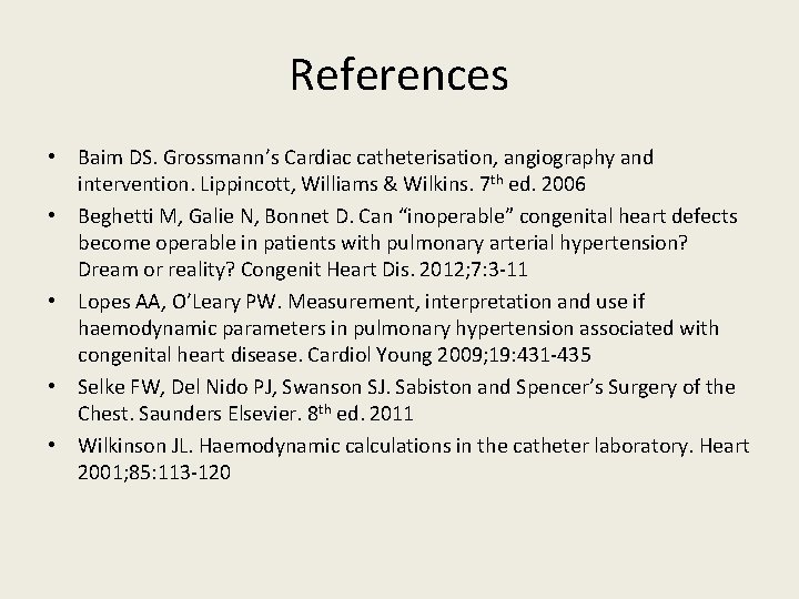 References • Baim DS. Grossmann’s Cardiac catheterisation, angiography and intervention. Lippincott, Williams & Wilkins.