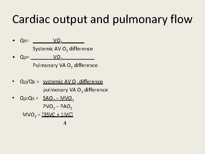 Cardiac output and pulmonary flow • Qs= VO 2 Systemic AV O 2 difference