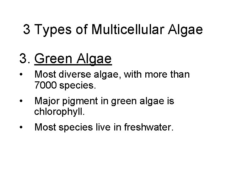 3 Types of Multicellular Algae 3. Green Algae • Most diverse algae, with more